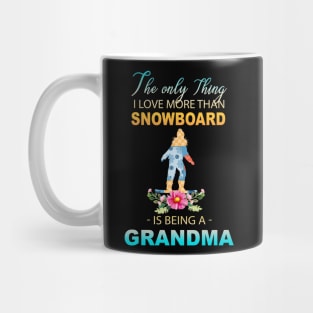 The Ony Thing I Love More Than Snowboard Is Being A Grandma Mug